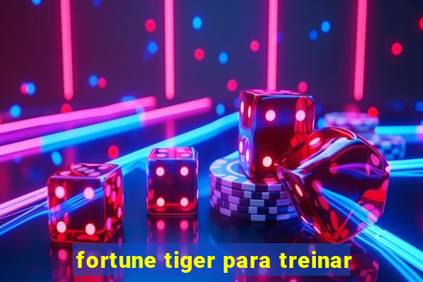 fortune tiger para treinar