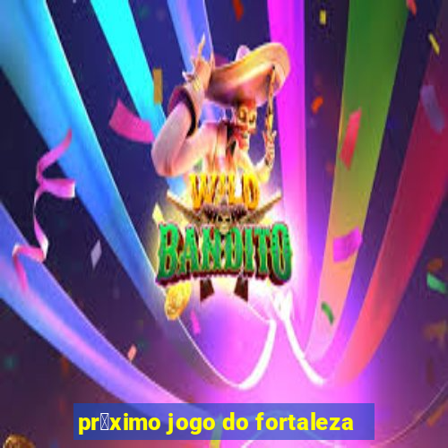 pr贸ximo jogo do fortaleza