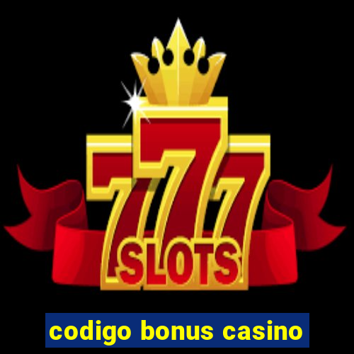 codigo bonus casino