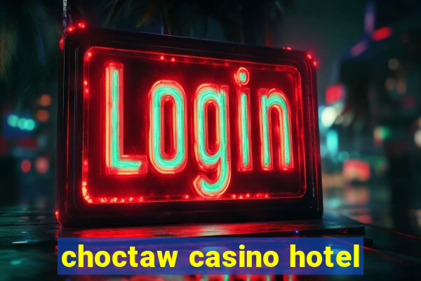 choctaw casino hotel