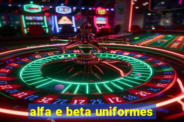 alfa e beta uniformes