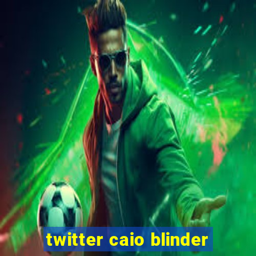 twitter caio blinder