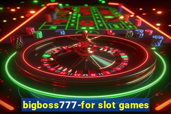 bigboss777-for slot games