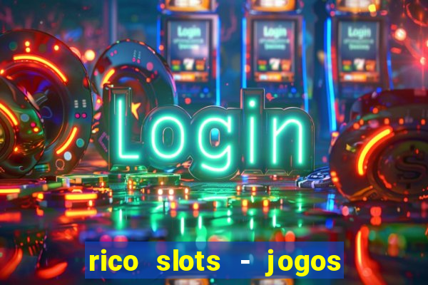 rico slots - jogos de jackpot