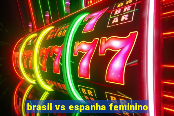 brasil vs espanha feminino