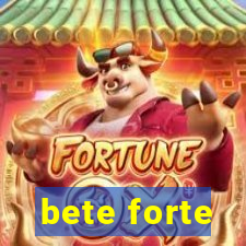 bete forte