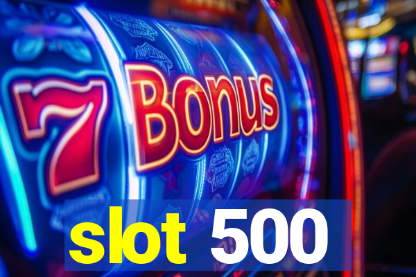 slot 500