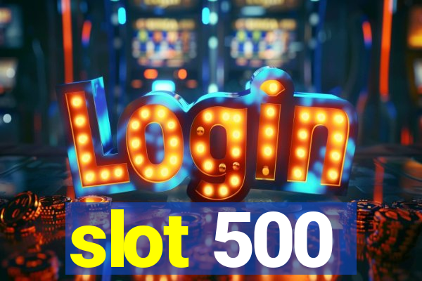 slot 500