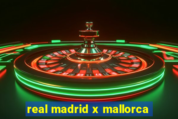 real madrid x mallorca