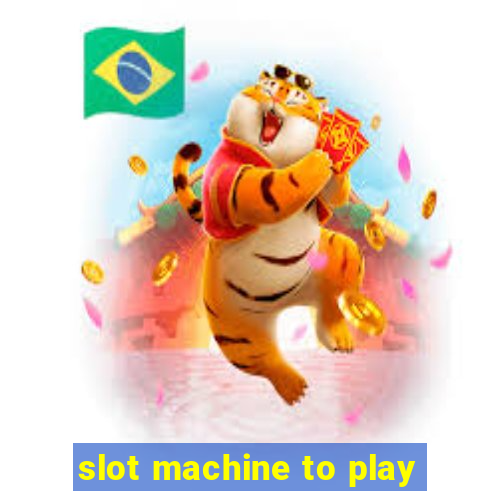 slot machine to play