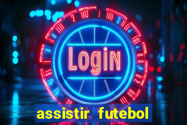 assistir futebol aovivo gratis