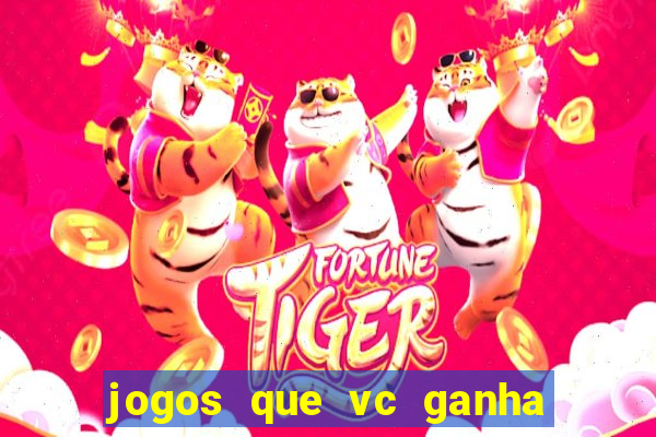 jogos que vc ganha dinheiro de verdade