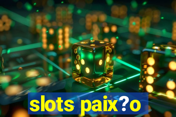 slots paix?o