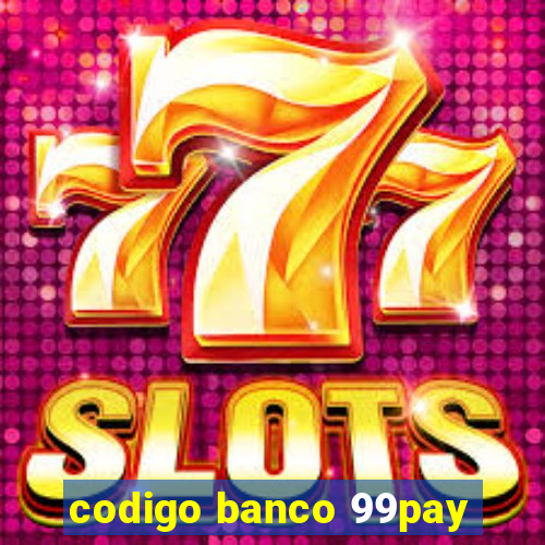 codigo banco 99pay