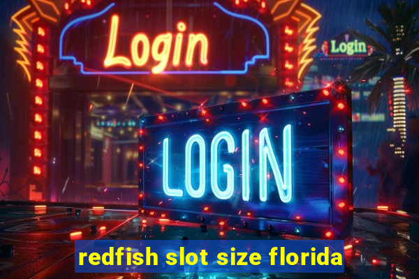 redfish slot size florida