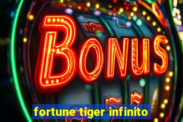 fortune tiger infinito