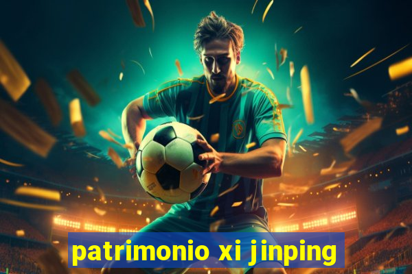 patrimonio xi jinping