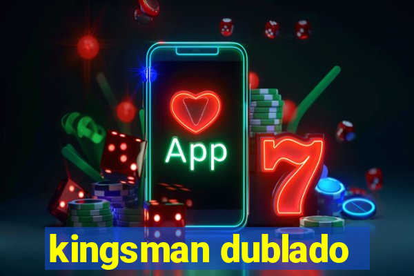 kingsman dublado