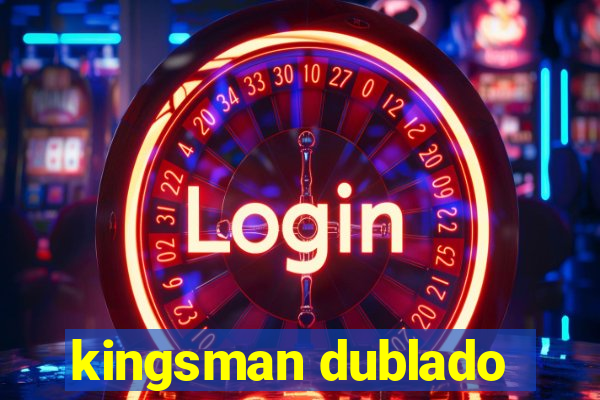 kingsman dublado