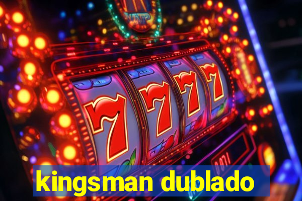 kingsman dublado