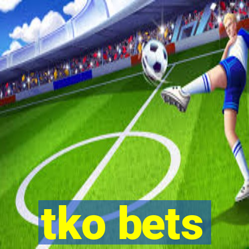 tko bets