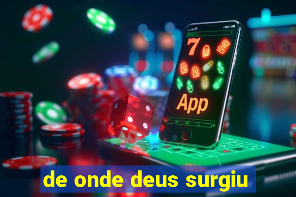 de onde deus surgiu