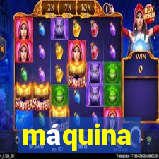 máquina