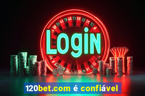 120bet.com é confiável