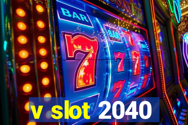 v slot 2040