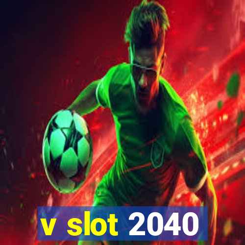 v slot 2040