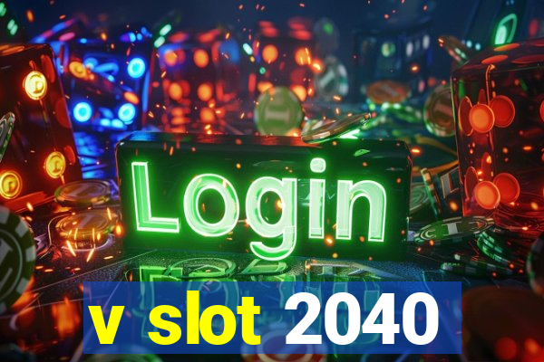 v slot 2040