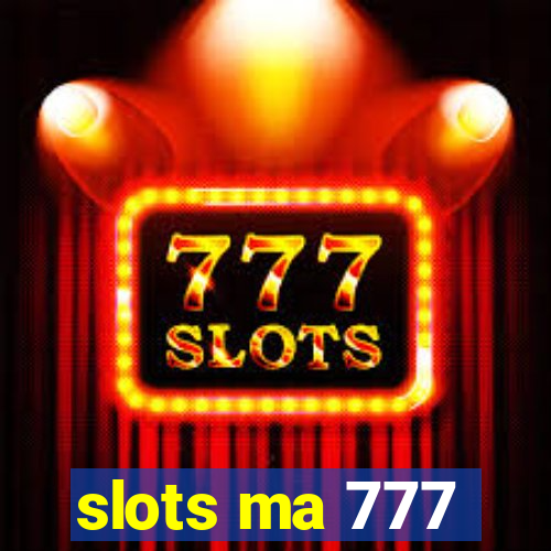 slots ma 777