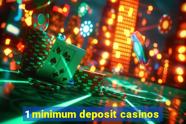 1 minimum deposit casinos