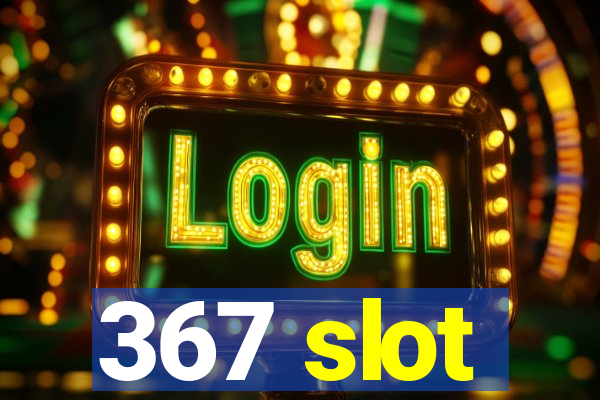 367 slot