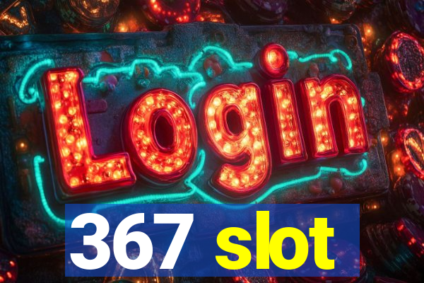 367 slot