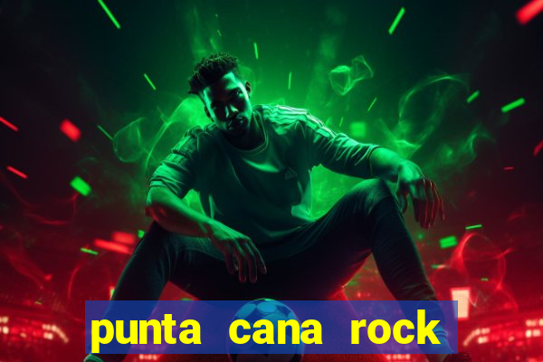 punta cana rock hotel casino