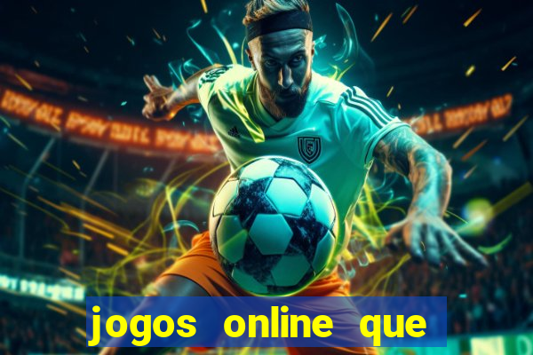 jogos online que dao dinheiro