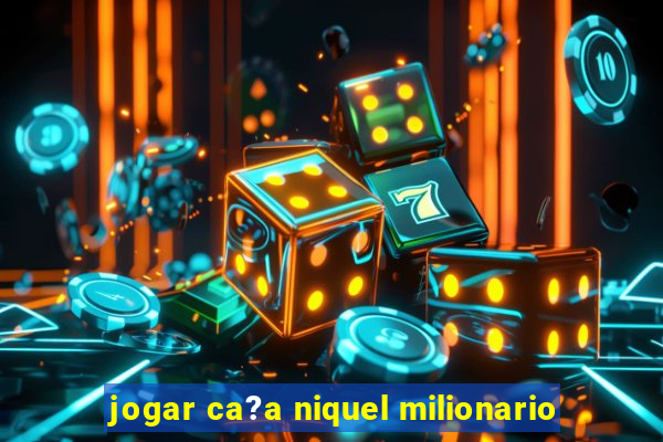 jogar ca?a niquel milionario