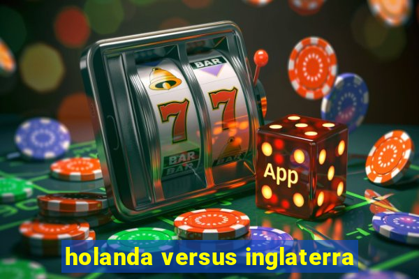 holanda versus inglaterra