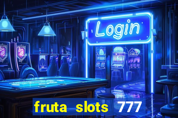 fruta slots 777 mega jackpot paga mesmo