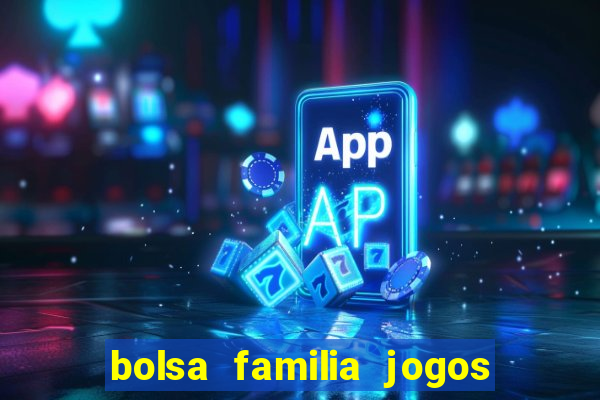 bolsa familia jogos de aposta