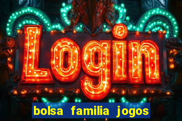 bolsa familia jogos de aposta