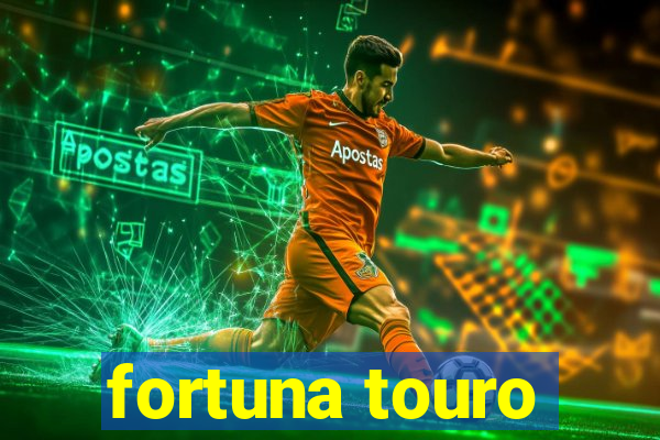 fortuna touro