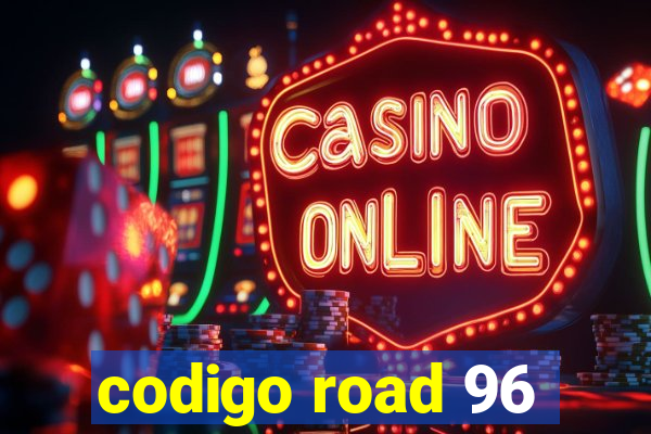 codigo road 96