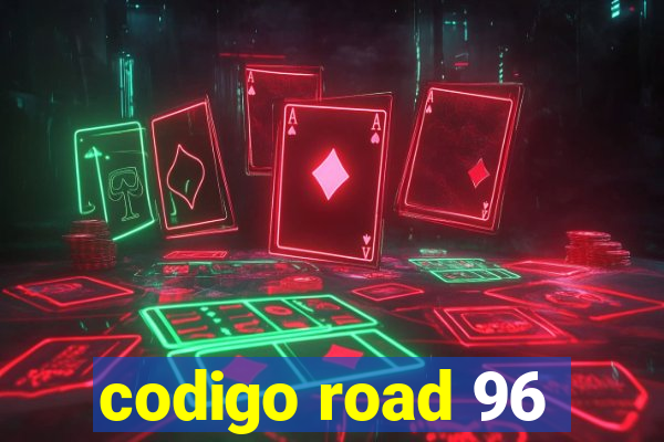 codigo road 96