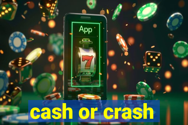 cash or crash