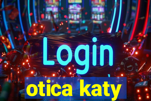 otica katy