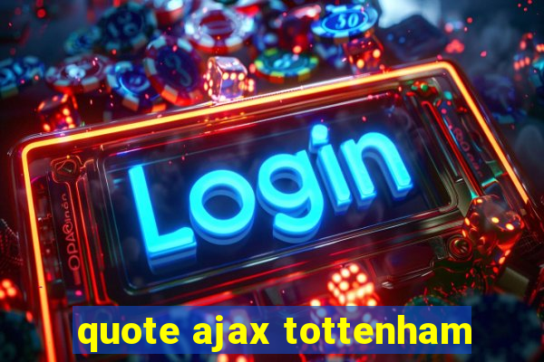 quote ajax tottenham