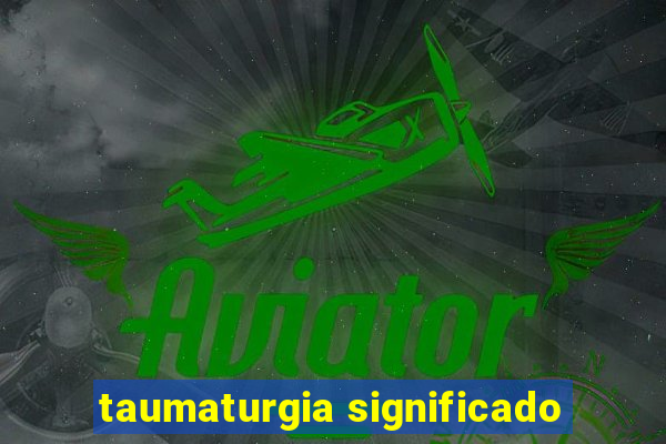 taumaturgia significado