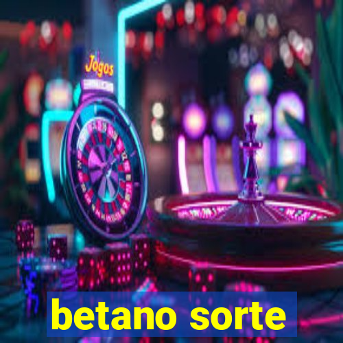 betano sorte